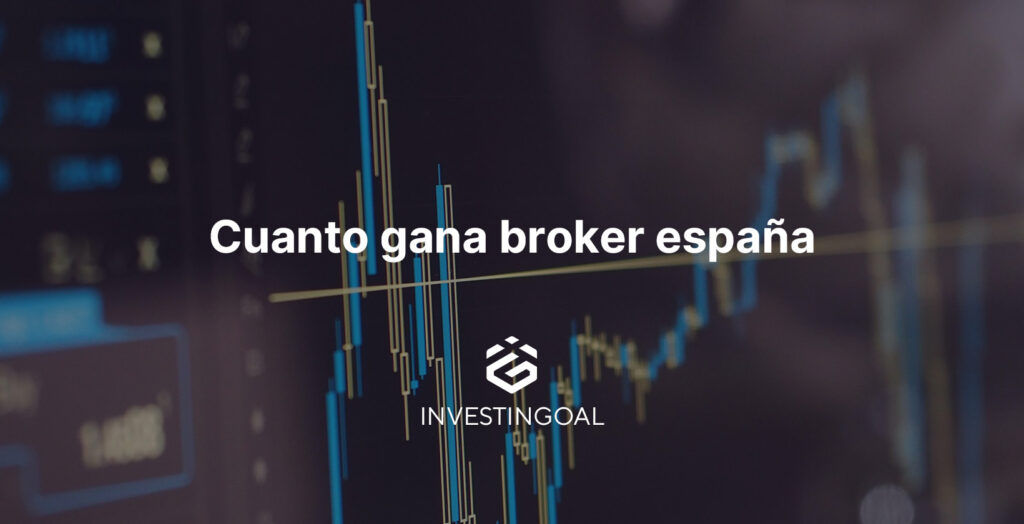 cuanto gana broker espana