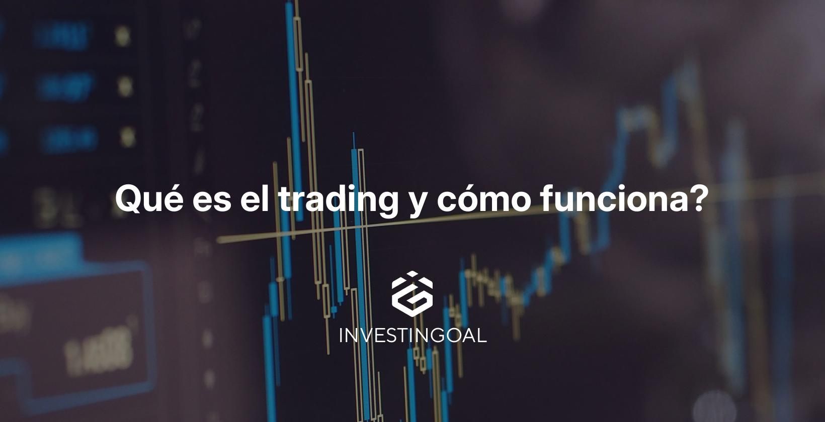 Qué es el trading y cómo funciona?